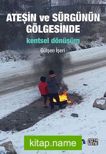 Ateşin ve Sürgünün Gölgesinde – Kentsel Dönüşüm