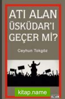 Atı Alan Üsküdar’ı Geçer mi?