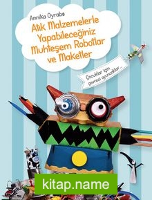 Atık Malzemelerle Yapabileceğiniz Muhteşem Robotlar ve Maketler