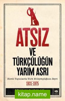 Atsız ve Türkçülüğün Yarım Asrı