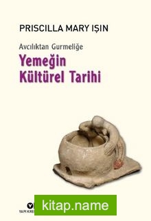 Avcılıktan Gurmeliğe Yemeğin Kültürel Tarihi