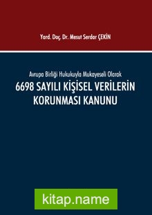 Avrupa Birliği Hukukuyla Mukayeseli Olarak 6698 Sayılı Kişisel Verilerin Korunması Kanunu