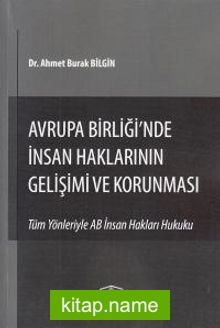 Avrupa Birliği’nde İnsan Haklarının Gelişimi ve Korunması  Tüm Yönleriyle AB İnsan Hakları Hukuku