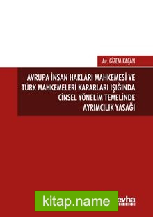 Avrupa İnsan Hakları Mahkemesi ve Türk Mahkemeleri Kararları Işığında Cinsel Yönelim Temelinde Ayrımcılık Yasağı