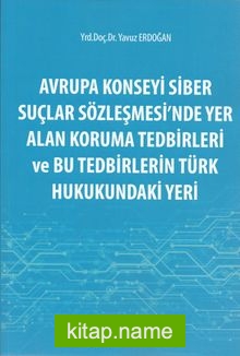 Avrupa Konseyi Siber Suçlar Sözleşmesinde Yer Alan Koruma Tedbirleri ve Bu Tedbirlerin Türk Hukukundaki Yeri