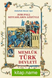 Avrupalı Seyyahların Gözüyle Memlûk Türk Devleti (1250-1517)