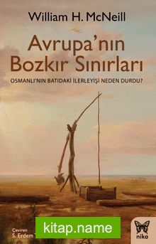 Avrupa’nın Bozkır Sınırları  Osmanlı’nın Batıdaki İlerleyişi Neden Durdu?