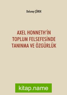 Axel Honneth’in Toplum Felsefesinde Tanınma ve Özgürlük