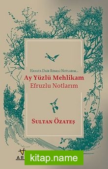 Ay Yüzlü Mehlikam – Efruzlu Notlarım Hayata Dair Renkli Notlarım