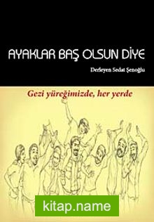 Ayaklar Baş Olsun Diye  Gezi Yüreğimizde Her Yerde