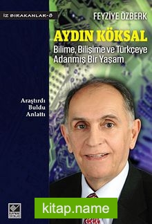 Aydın Köksal Bilime, Bilişime ve Türkçeye Adanmış Bir Yaşam