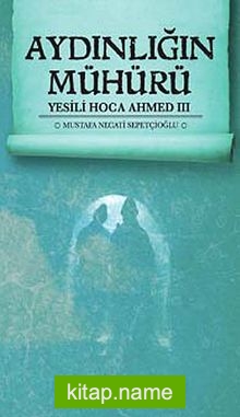 Aydınlığın Mühürü / Yesili Hoca Ahmed III