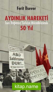 Aydınlık Hareketi  Tam Bağımsız Türkiye Mücadelesinde 50 Yıl