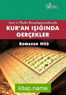 Ayet ve Hadis Karşılaştırmalarıyla Kur’an Işığında Gerçekler