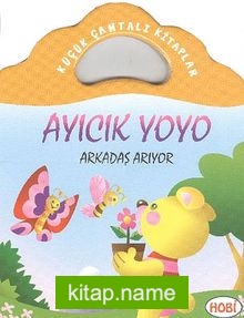 Ayıcık Yoyo-Arkadaş Arıyor / Küçük Çantalı Kitaplar