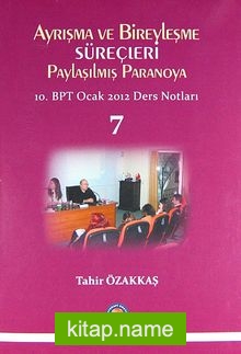Ayrışma ve Bireyleşme Süreçleri Paylaşılmış Paranoya  10.BPT Ocak 2012 Ders Notları-7
