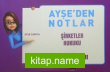 Ayşe’den Notlar / Şirketler Hukuku Ders Notları