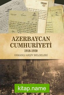 Azerbaycan Cumhuriyeti (1918-1920) Osmanlı Arşiv Belgeleri