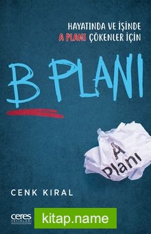 B Planı  Hayatında ve İşinde A Planı Çökenler İçin