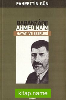 Babanzade Ahmed Naim Hayatı Ve Eserleri