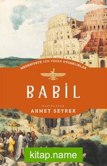 Babil – Medeniyete Yön Veren Uygarlıklar