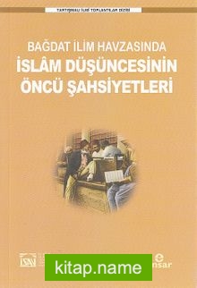 Bağdat İlim Havzasında İslam Düşüncesinin Öncü Şahsiyetleri