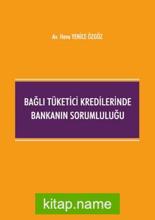 Bağlı Tüketici Kredilerinde Bankanın Sorumluluğu