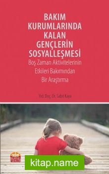 Bakım Kurumlarında Kalan Gençlerin Sosyalleşmesi