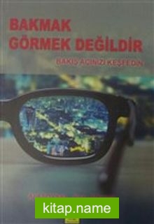 Bakmak Görmek Değildir Bakış Açınızı Keşfedin