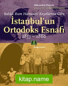 Balıklı Rum Hastanesi Kayıtlarına Göre İstanbul’un Ortodoks Esnafı (1833-1860)