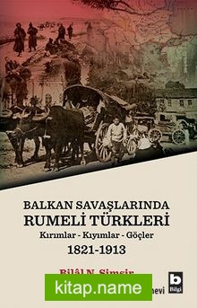 Balkan Savaşlarında Rumeli Türkleri  Kırımlar-Kıyımlar-Göçler (1821-1913)