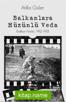 Balkanlara Hüzünlü Veda Balkan Harbi 1912-1913