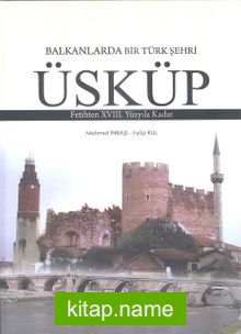 Balkanlarda Bir Türk Şehri Üsküp Fetihten XVIII. Yüzyıla Kadar