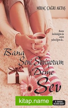 Bana Seni Seviyorum Deme Sev