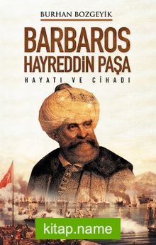 Barbaros Hayreddin Paşa Hayatı ve Cihadı
