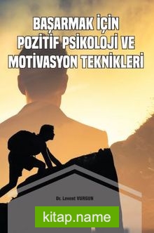 Başarmak için Pozitif Psikoloji ve Motivasyon Teknikleri