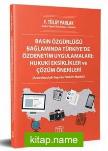 Basın Özgürlüğü Bağlamında Türkiye’de Özdenetim Uygulamaları : Hukuki Eksiklikler ve Çözüm Önerileri