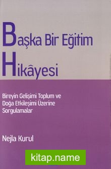 Başka Bir Eğitim Hikayesi  Bireyin Gelişimi Toplum ve Doğa Etkileşimi Üzerine Sorgulamalar