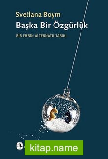 Başka Bir Özgürlük Bir Fikrin Alternatif Tarihi