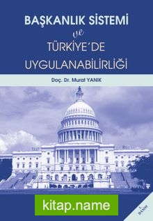 Başkanlık Sistemi ve Türkiye’de Uygulanabilirliği