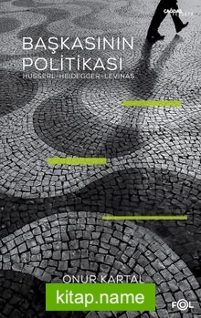 Başkasının Politikası  Husserl, Heidegger, Levinas