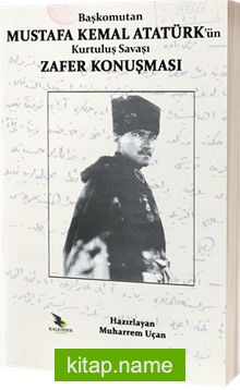 Başkomutan Mustafa Kemal Atatürk’ün Kurtuluş Savaşı Zafer Konuşması