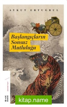 Başlangıçların Sonsuz Mutluluğu (Ciltli)