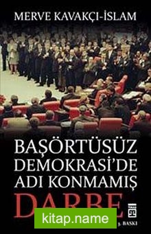 Başörtüsüz Demokrasi’de Adı Konmamış Darbe