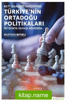 Batı İşgalleri Karşısında Türkiye’nin Ortadoğu Politikaları İki Dünya Savaşı Arasında