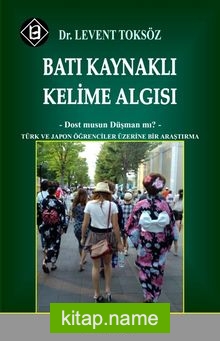 Batı Kaynaklı Kelime Algısı – Dost musun Düşman mı? Türk ve Japon Öğrenciler Üzerine Bir Araştırma