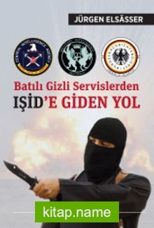 Batılı Gizli Servislerden IŞİD’e Giden Yol