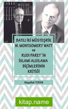 Batılı İki Müsteşrik W. Montgomery Watt ve Rudi Paret’in İslamı Algılama Biçimlerinin Kritiği