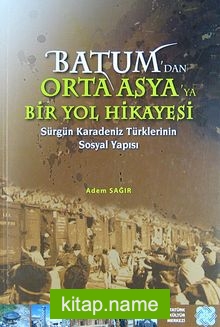 Batum’dan Orta Asya’ya Bir Yol Hikayesi Sürgün Karadeniz Türklerinin Sosyal Yapısı