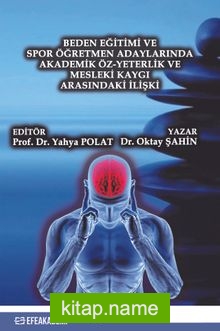 Beden Eğitimi ve Spor Öğretmen Adaylarında Akademik Öz-Yeterlik ve Mesleki Kaygı Arasındaki İlişki